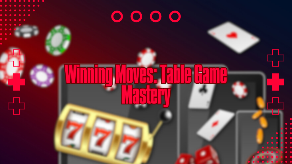 Winning Moves: Table Game Mastery