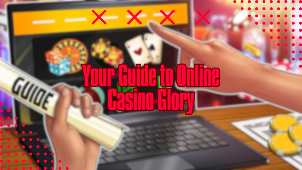 Your Guide to Online Casino Glory