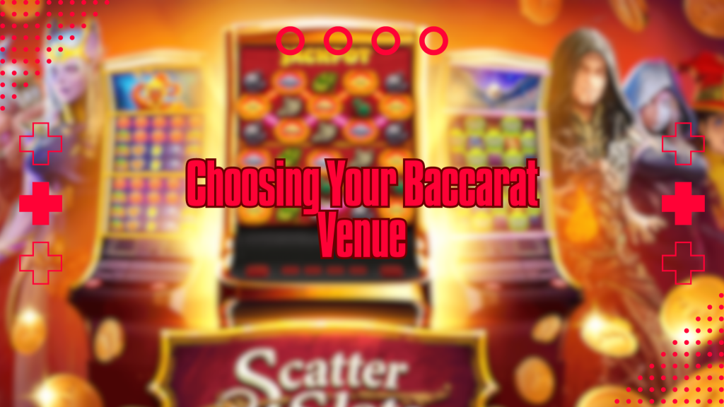 Choosing Your Baccarat Venue