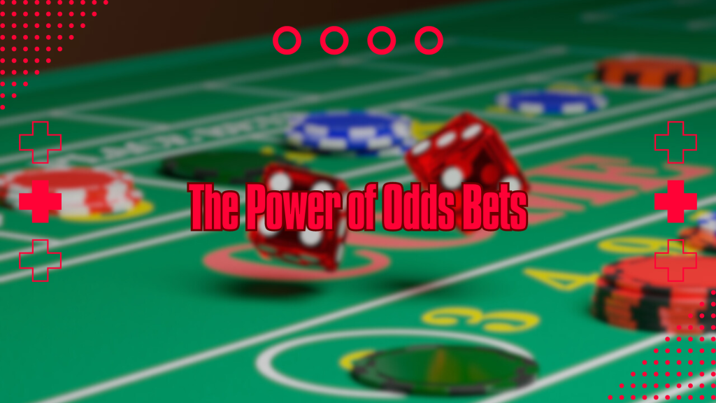 The Power of Odds Bets