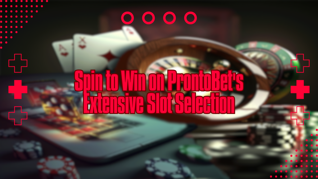 Spin to Win on ProntoBet's Extensive Slot Selection