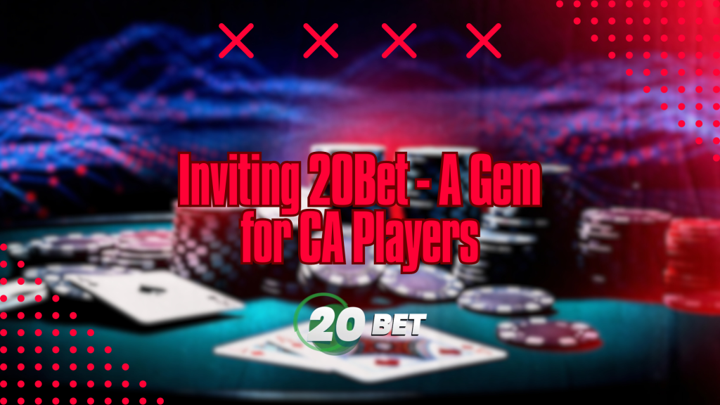 Inviting 20Bet - A Gem for CA Players