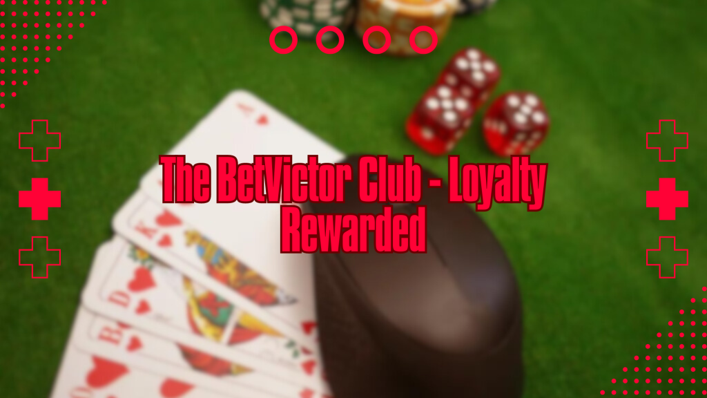 The BetVictor Club - Loyalty Rewarded