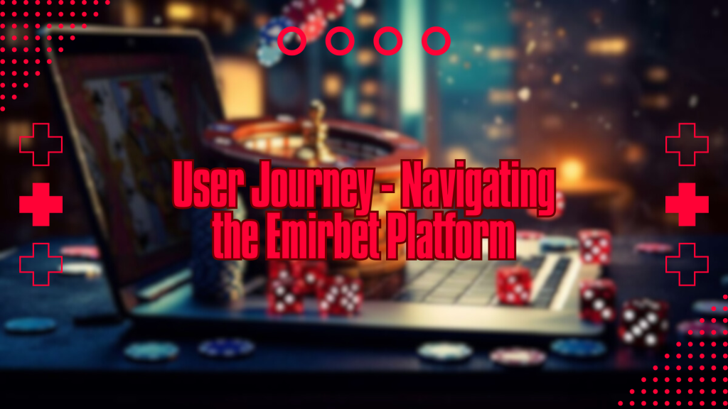 User Journey - Navigating the Emirbet Platform