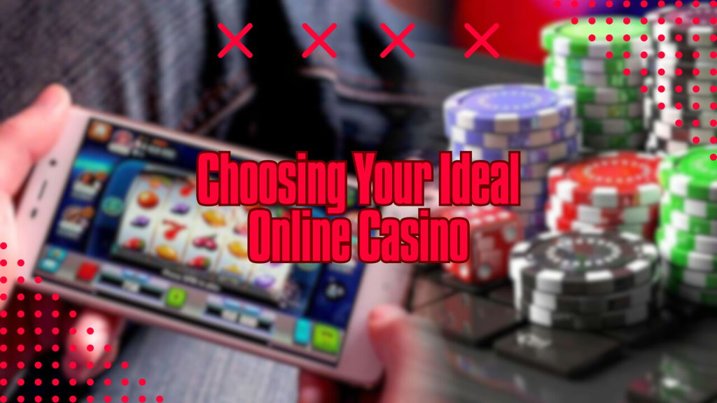 Choosing Your Ideal Online Casino